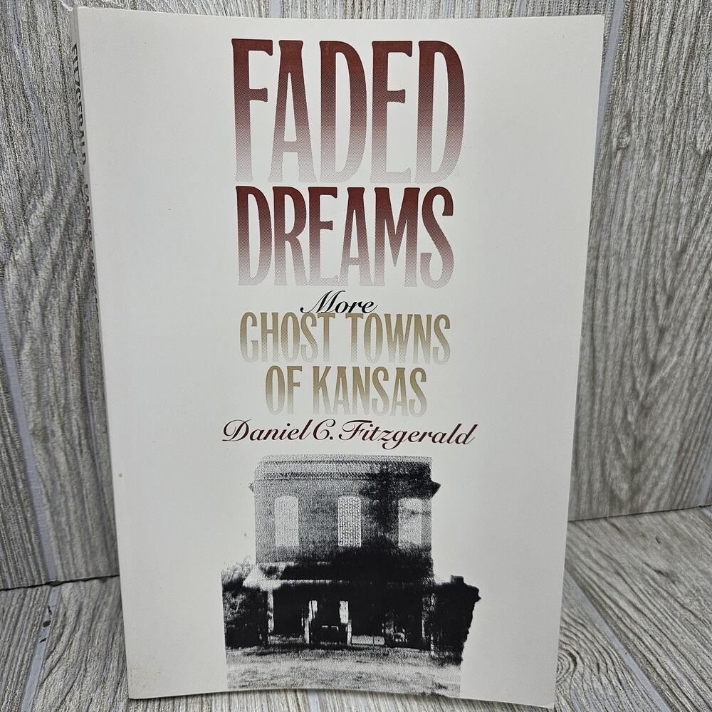 Faded Dreams More Ghost Towns Of Kansas Daniel C Fitzgerald History Softcover Bo